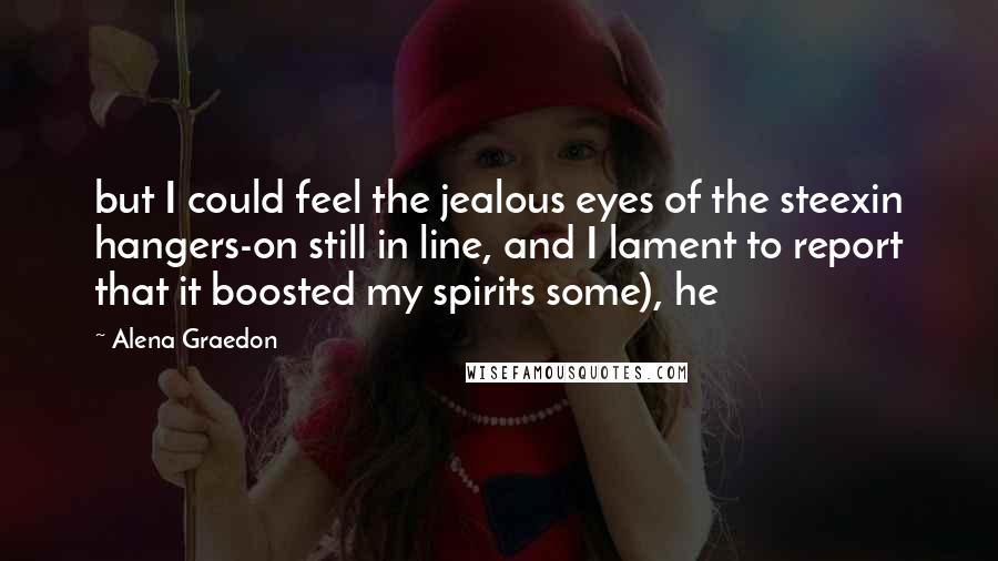 Alena Graedon Quotes: but I could feel the jealous eyes of the steexin hangers-on still in line, and I lament to report that it boosted my spirits some), he