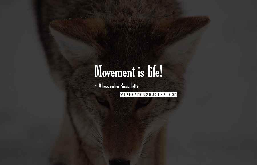 Alessandro Boccaletti Quotes: Movement is life!