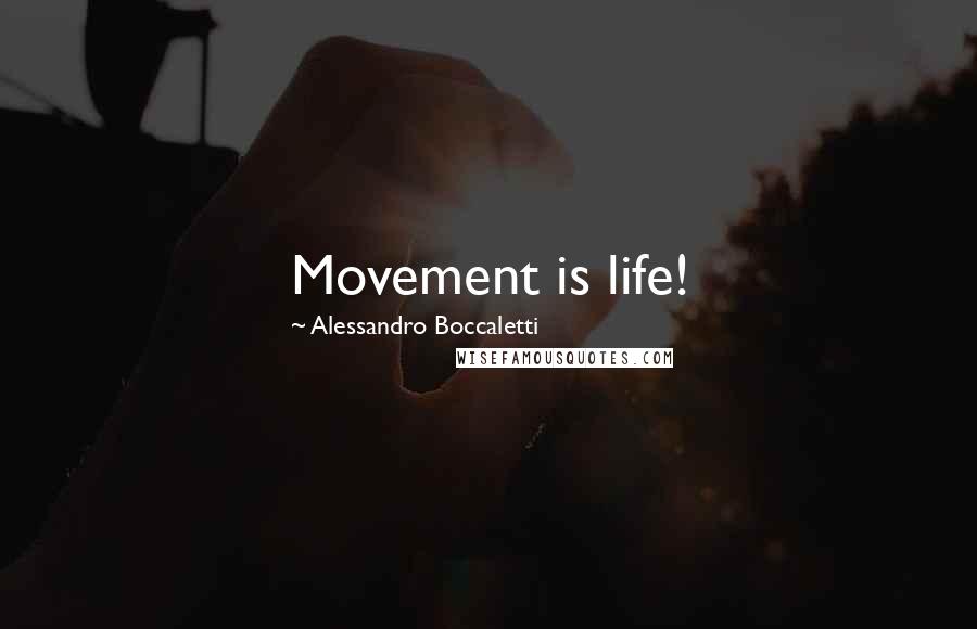 Alessandro Boccaletti Quotes: Movement is life!