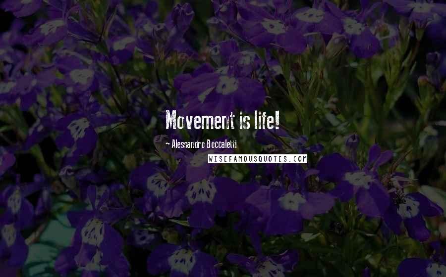 Alessandro Boccaletti Quotes: Movement is life!