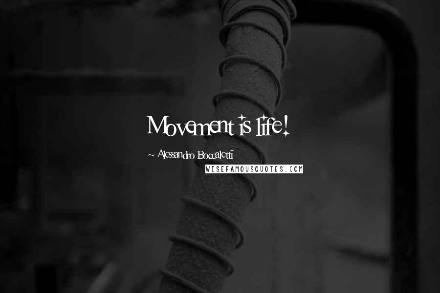 Alessandro Boccaletti Quotes: Movement is life!