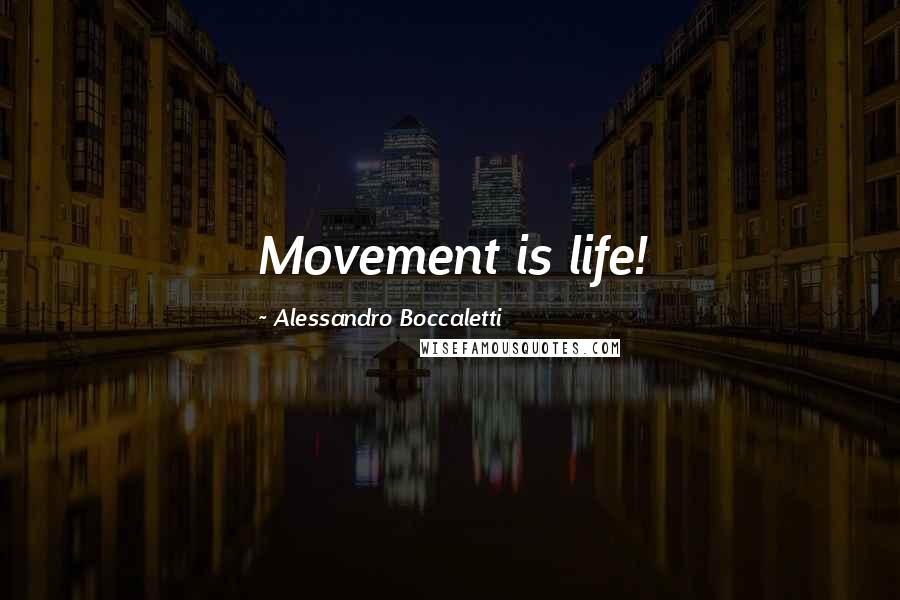 Alessandro Boccaletti Quotes: Movement is life!