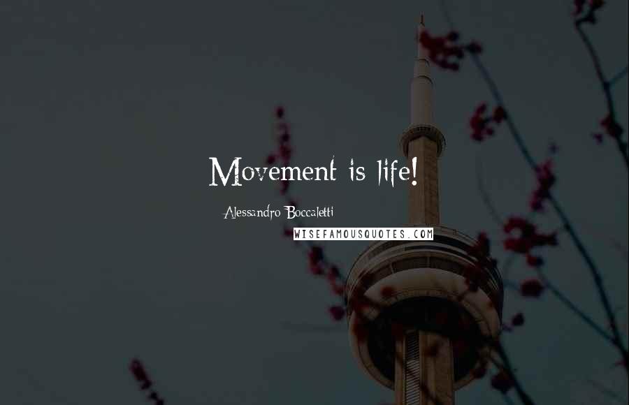 Alessandro Boccaletti Quotes: Movement is life!