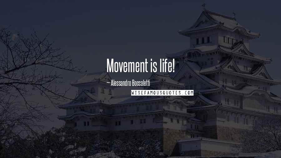 Alessandro Boccaletti Quotes: Movement is life!