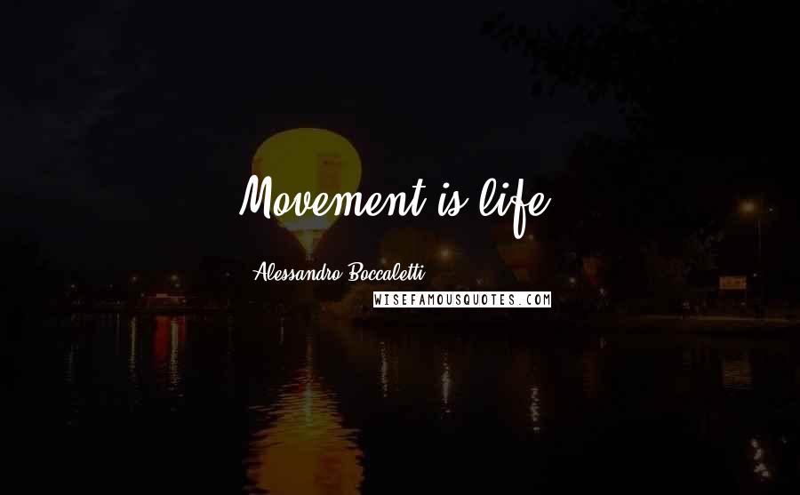 Alessandro Boccaletti Quotes: Movement is life!