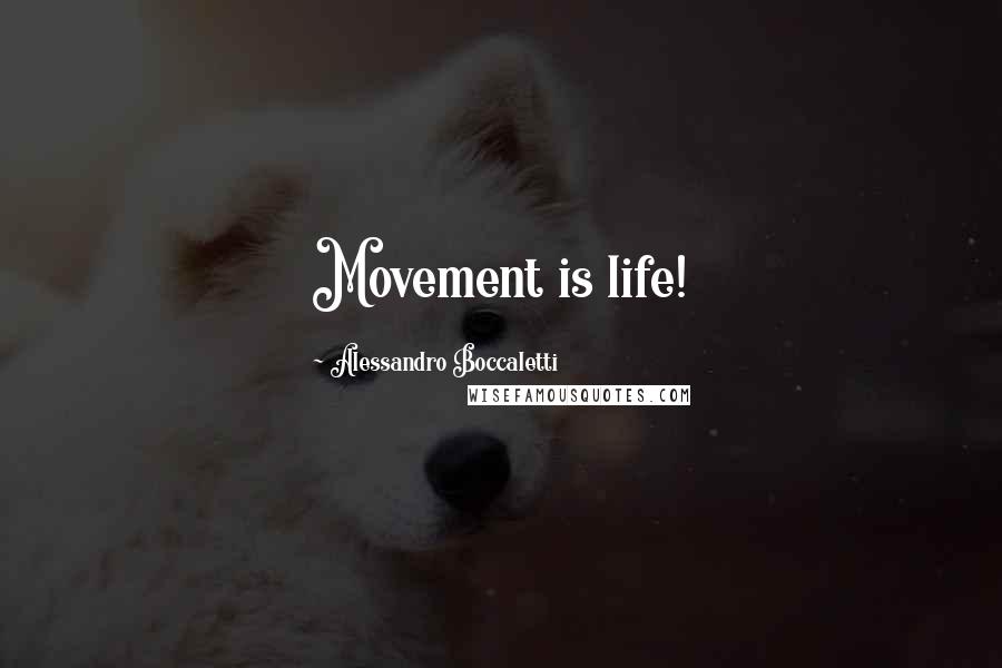 Alessandro Boccaletti Quotes: Movement is life!