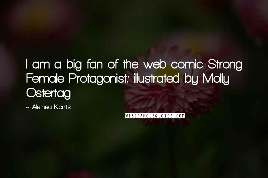 Alethea Kontis Quotes: I am a big fan of the web comic 'Strong Female Protagonist,' illustrated by Molly Ostertag.