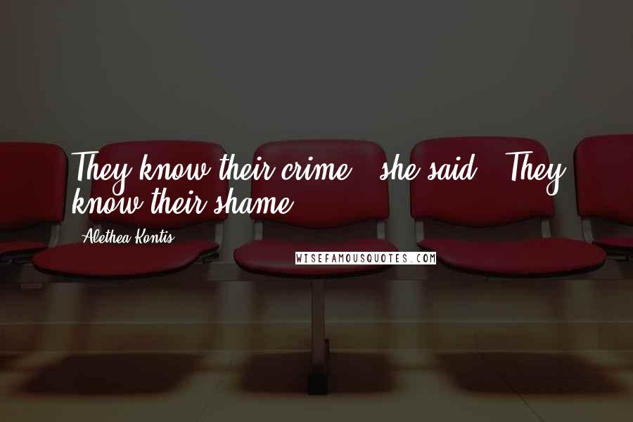 Alethea Kontis Quotes: They know their crime," she said. "They know their shame.