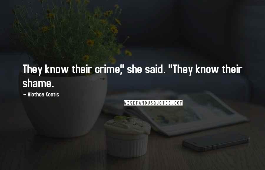 Alethea Kontis Quotes: They know their crime," she said. "They know their shame.