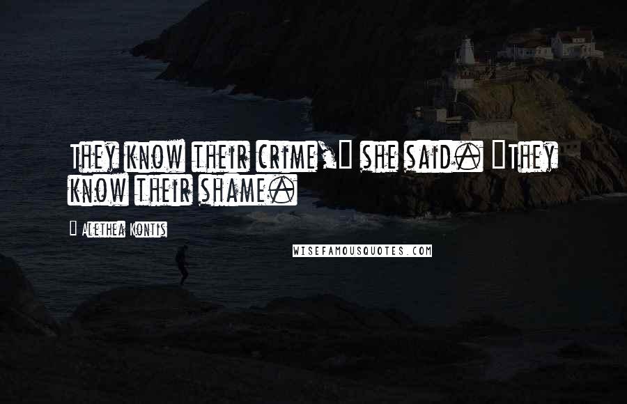 Alethea Kontis Quotes: They know their crime," she said. "They know their shame.