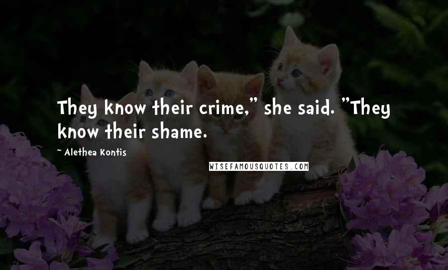 Alethea Kontis Quotes: They know their crime," she said. "They know their shame.