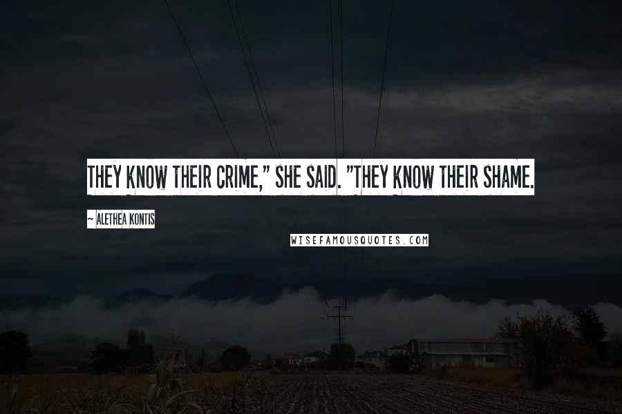 Alethea Kontis Quotes: They know their crime," she said. "They know their shame.