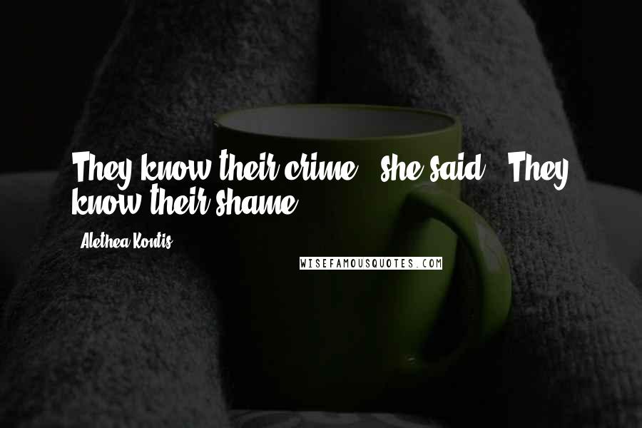 Alethea Kontis Quotes: They know their crime," she said. "They know their shame.