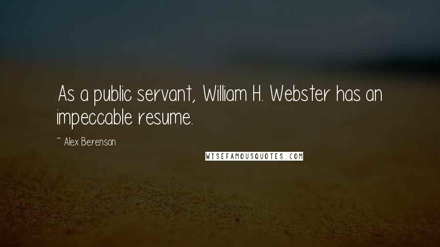 Alex Berenson Quotes: As a public servant, William H. Webster has an impeccable resume.