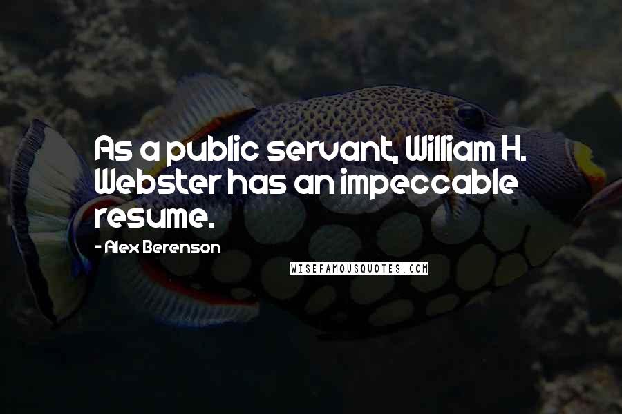 Alex Berenson Quotes: As a public servant, William H. Webster has an impeccable resume.