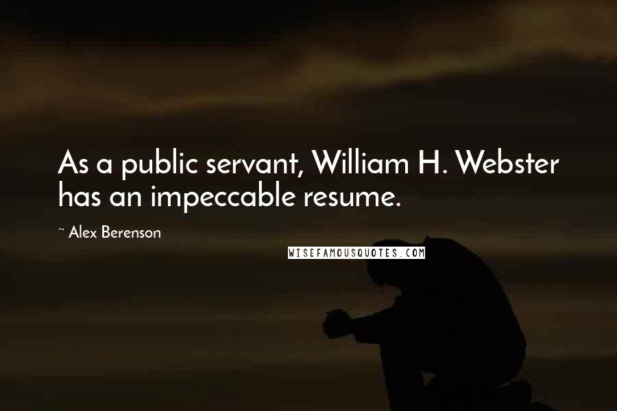 Alex Berenson Quotes: As a public servant, William H. Webster has an impeccable resume.