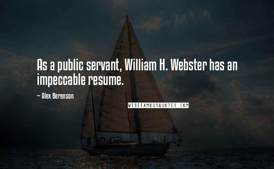 Alex Berenson Quotes: As a public servant, William H. Webster has an impeccable resume.