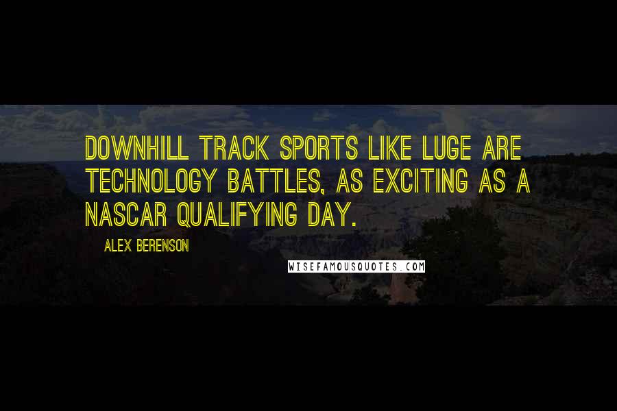 Alex Berenson Quotes: Downhill track sports like luge are technology battles, as exciting as a NASCAR qualifying day.