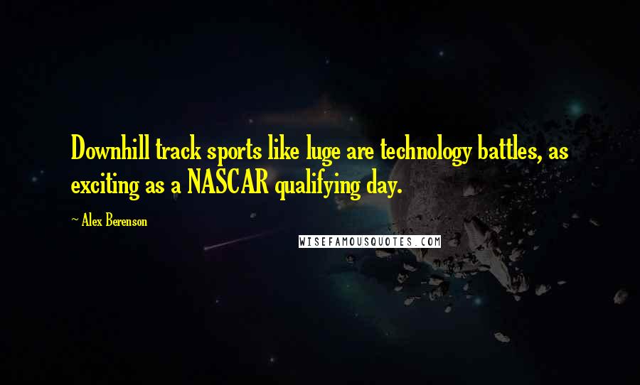 Alex Berenson Quotes: Downhill track sports like luge are technology battles, as exciting as a NASCAR qualifying day.