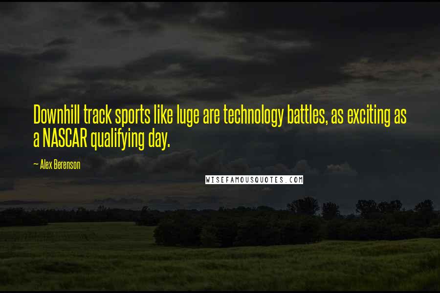 Alex Berenson Quotes: Downhill track sports like luge are technology battles, as exciting as a NASCAR qualifying day.