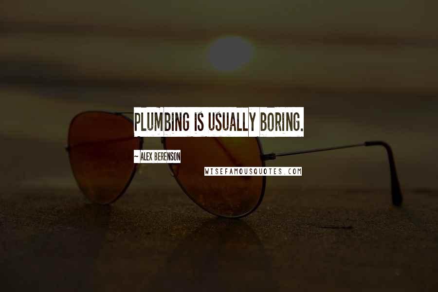 Alex Berenson Quotes: Plumbing is usually boring.