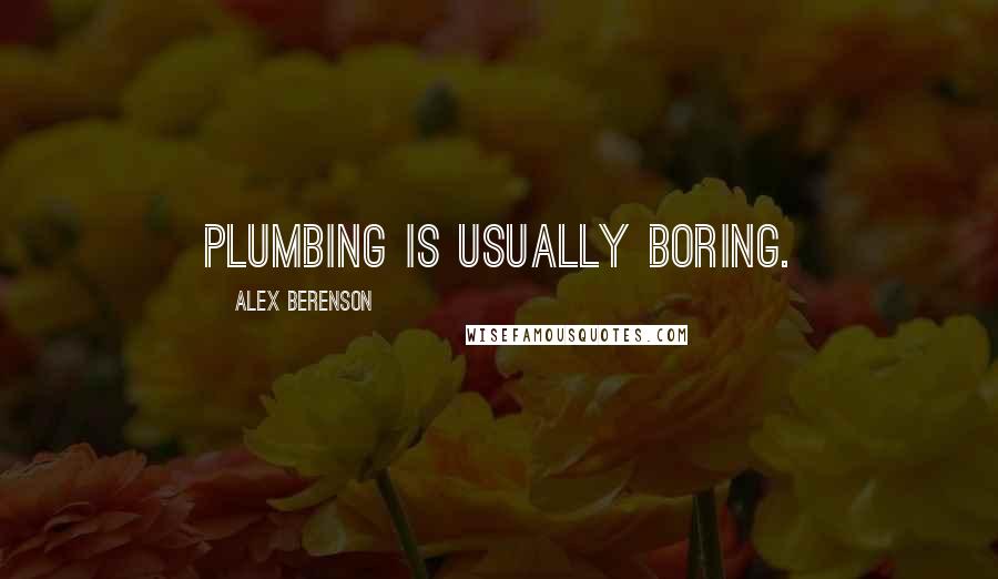 Alex Berenson Quotes: Plumbing is usually boring.