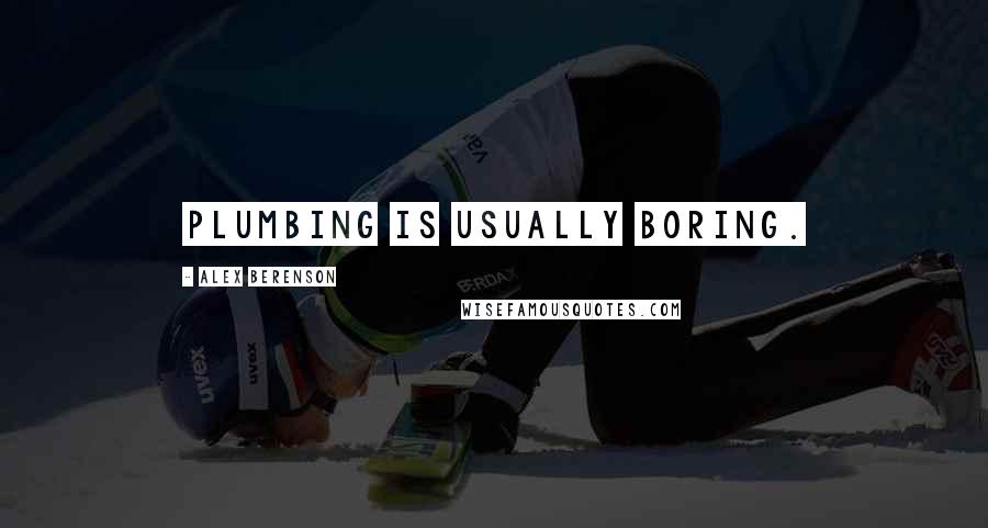 Alex Berenson Quotes: Plumbing is usually boring.