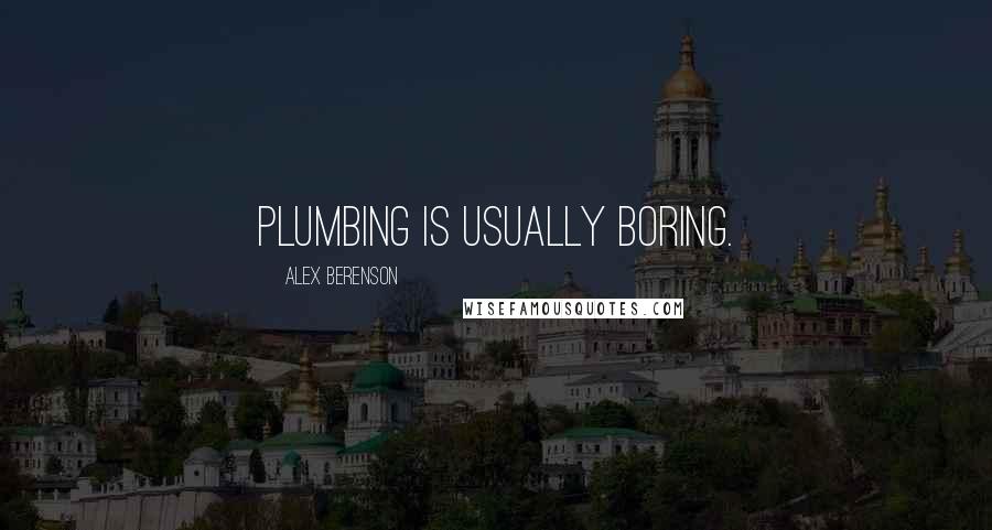 Alex Berenson Quotes: Plumbing is usually boring.
