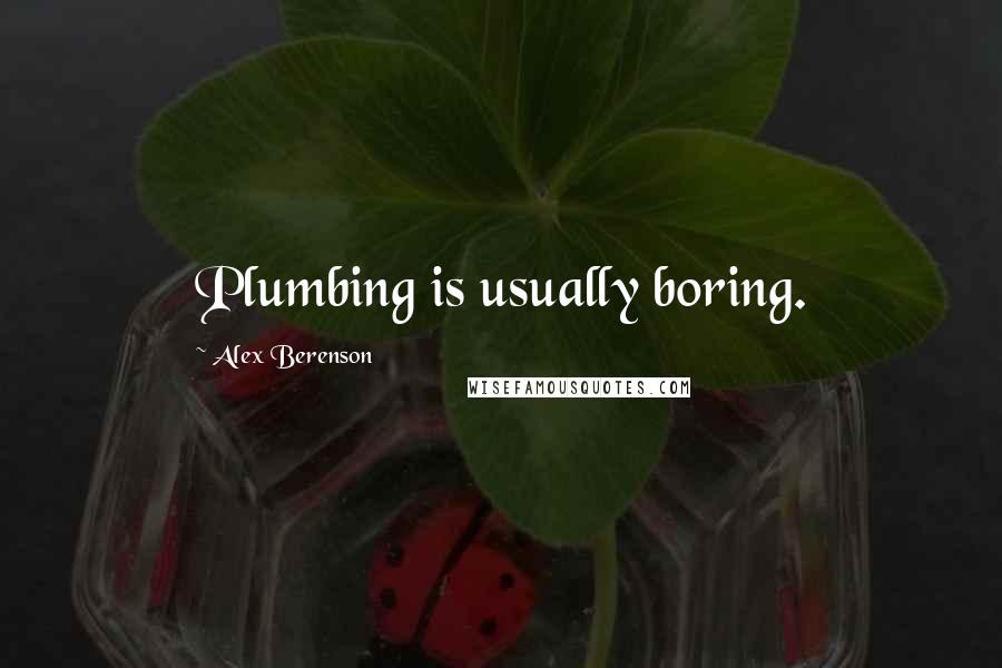 Alex Berenson Quotes: Plumbing is usually boring.