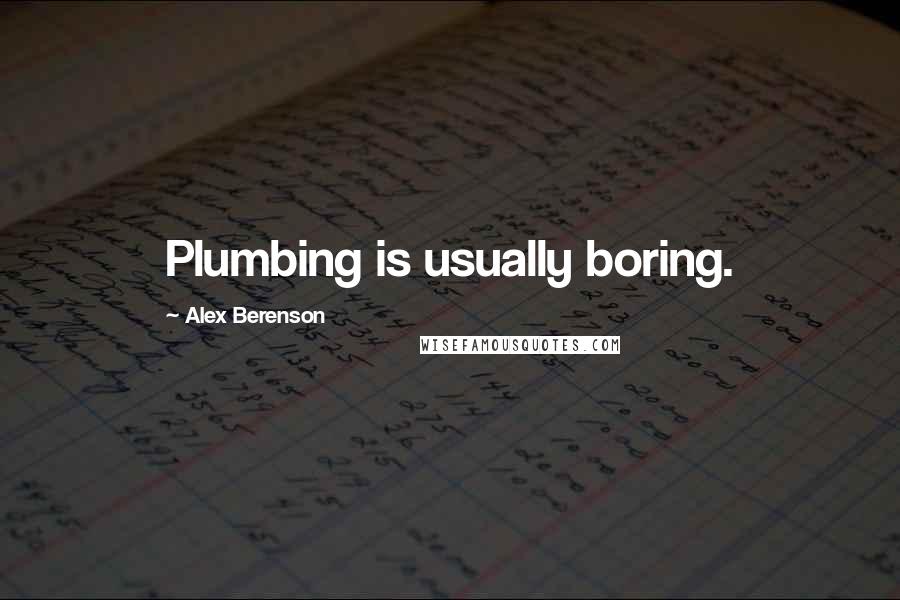 Alex Berenson Quotes: Plumbing is usually boring.