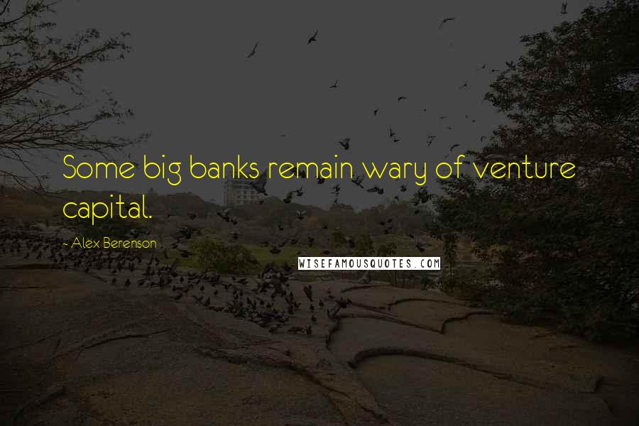 Alex Berenson Quotes: Some big banks remain wary of venture capital.