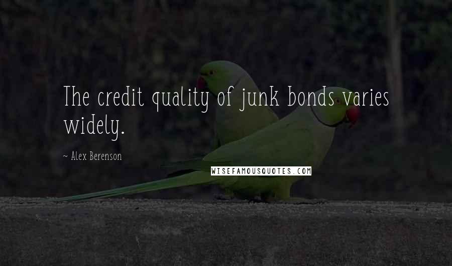 Alex Berenson Quotes: The credit quality of junk bonds varies widely.