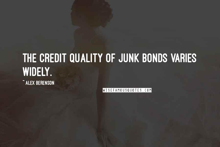 Alex Berenson Quotes: The credit quality of junk bonds varies widely.