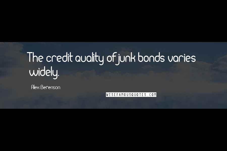 Alex Berenson Quotes: The credit quality of junk bonds varies widely.