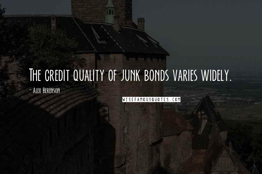 Alex Berenson Quotes: The credit quality of junk bonds varies widely.