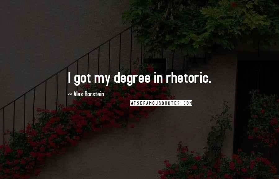 Alex Borstein Quotes: I got my degree in rhetoric.