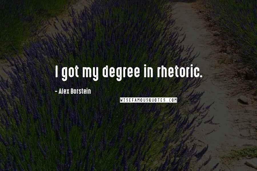 Alex Borstein Quotes: I got my degree in rhetoric.