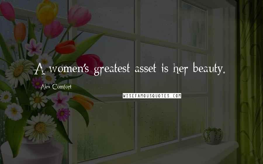 Alex Comfort Quotes: A women's greatest asset is her beauty.