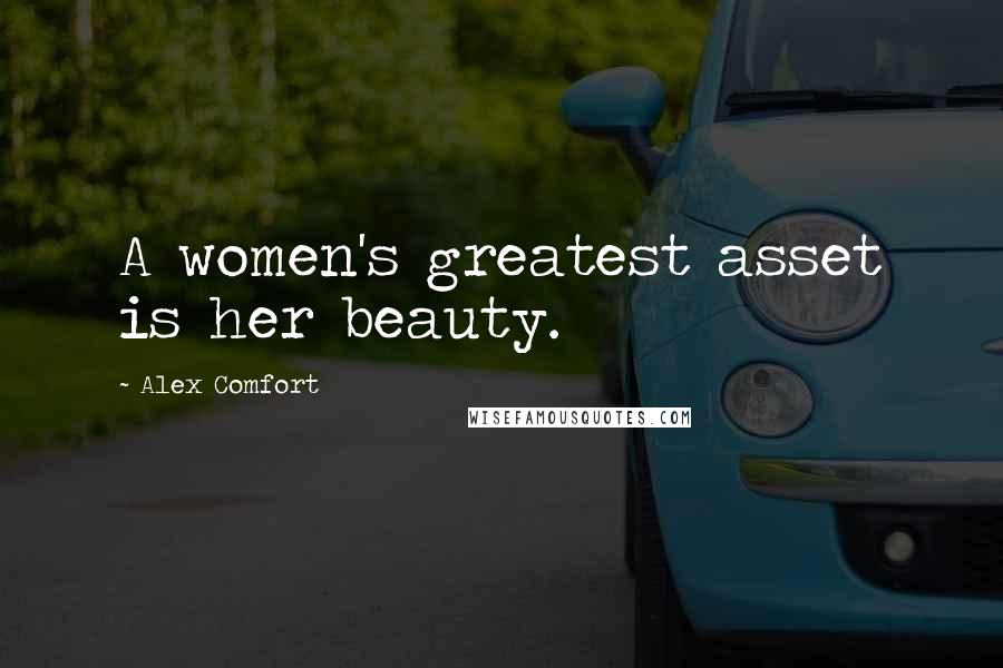 Alex Comfort Quotes: A women's greatest asset is her beauty.