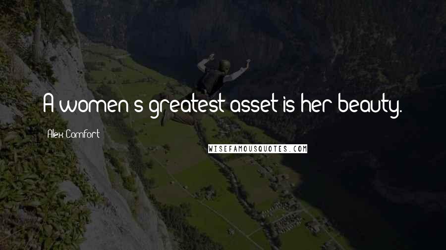 Alex Comfort Quotes: A women's greatest asset is her beauty.