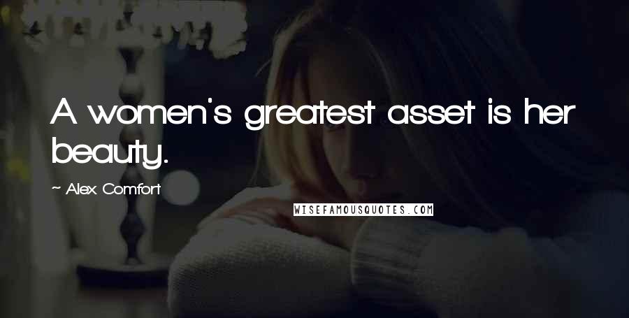 Alex Comfort Quotes: A women's greatest asset is her beauty.