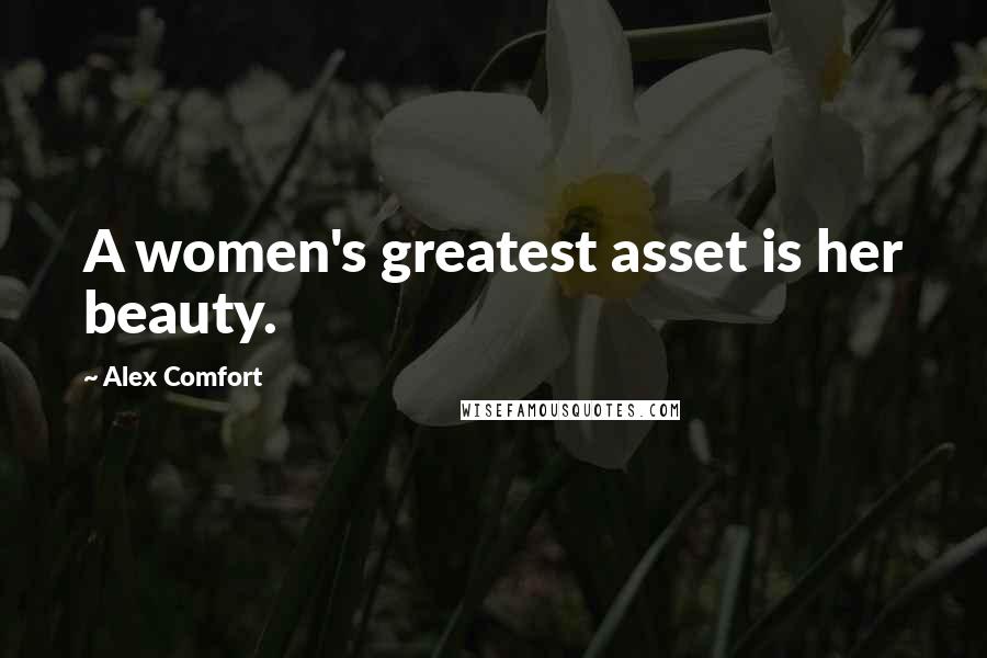 Alex Comfort Quotes: A women's greatest asset is her beauty.