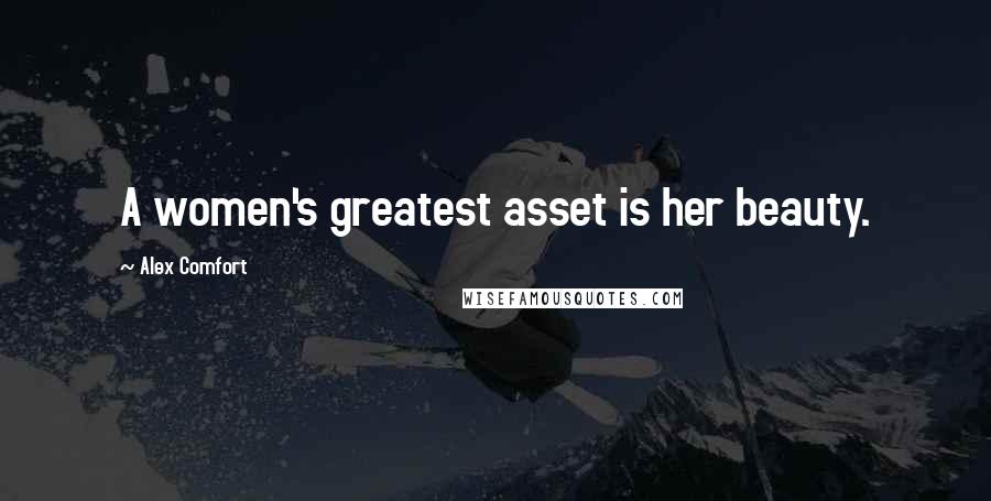 Alex Comfort Quotes: A women's greatest asset is her beauty.
