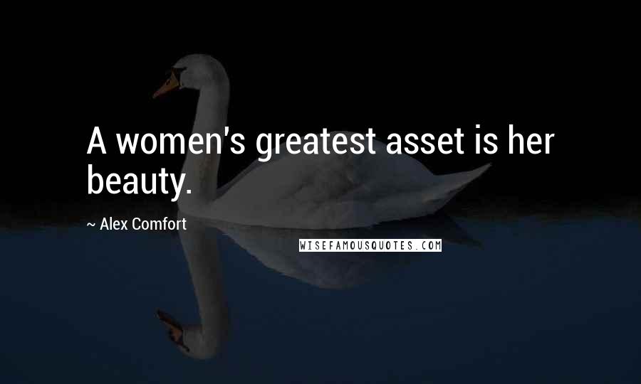 Alex Comfort Quotes: A women's greatest asset is her beauty.