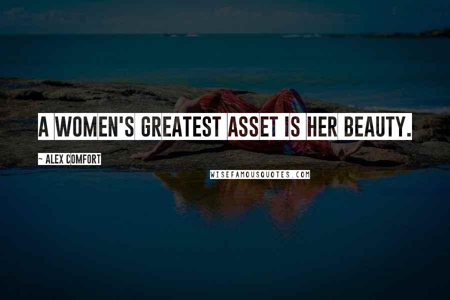 Alex Comfort Quotes: A women's greatest asset is her beauty.