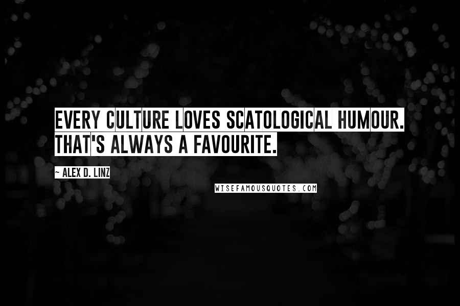 Alex D. Linz Quotes: Every culture loves scatological humour. That's always a favourite.