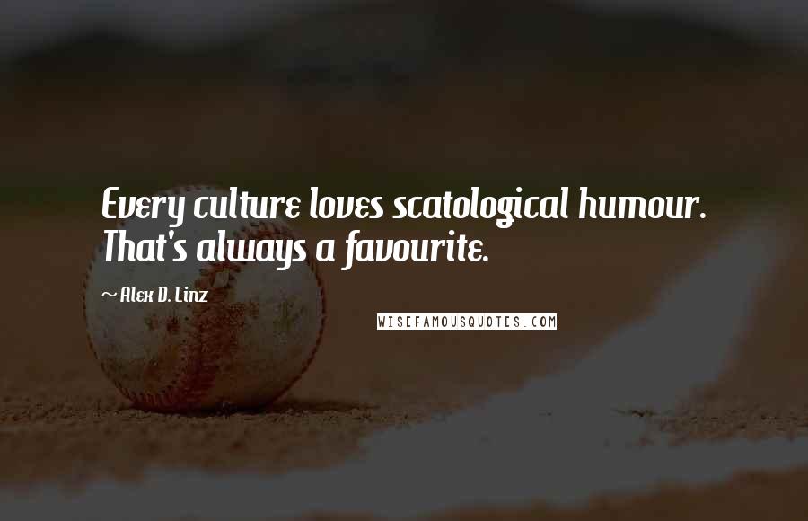 Alex D. Linz Quotes: Every culture loves scatological humour. That's always a favourite.