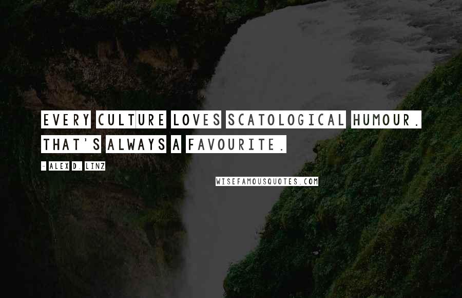 Alex D. Linz Quotes: Every culture loves scatological humour. That's always a favourite.