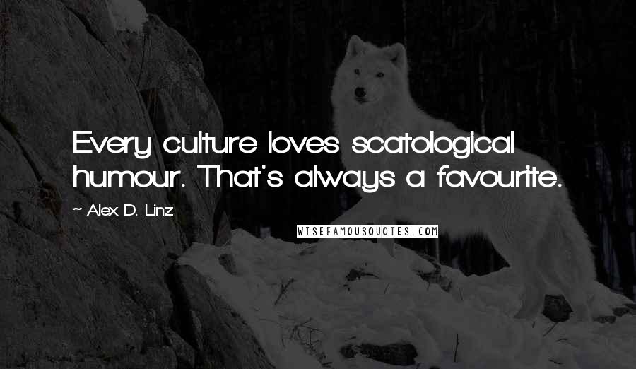 Alex D. Linz Quotes: Every culture loves scatological humour. That's always a favourite.