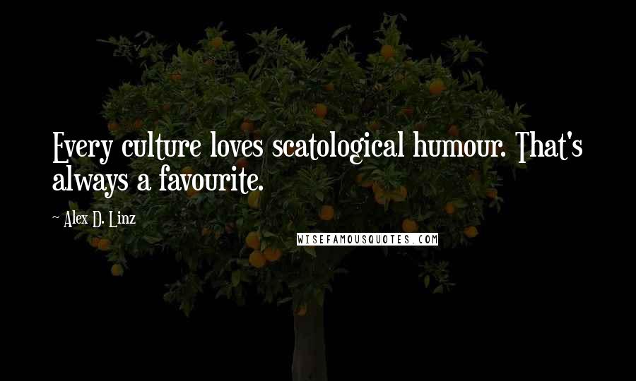 Alex D. Linz Quotes: Every culture loves scatological humour. That's always a favourite.